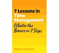 7 Lessons in Time Management: Master Time Management Basics in 7 Steps (TYW)