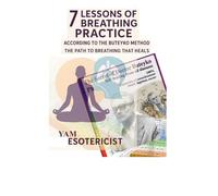 7 Lessons of Breathing Practice: Self-healing 100% The Path to Breathing that Heals According to The Buteyko Method