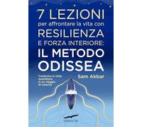 7 lezioni per affrontare la vita con resilienza e forza interiore: il metodo Odissea. Trasforma le sfide quotidiane in un viaggio di crescita (I libri del benessere)