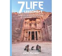 7 Life Lessons + 1: Inspirational Reflections after Traveling the Seven Wonders of the World