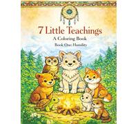 7 Little Teachings: A Trauma-Informed Children’s Coloring Book Inspired by the Seven Grandfather Teachings