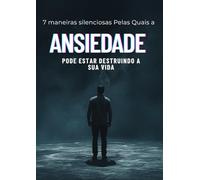 7 Maneiras Silenciosas Pelas Quais a Ansiedade Pode estar destruindo a sua vida: Sinais que você ignora, consequências que você sente - e como mudar isso