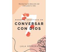 7 MANERAS CREATIVAS DE CONVERSAR CON DIOS: Recibe hoy la dirección del cielo para tu vida