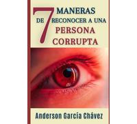 7 Maneras de Reconocer a una Persona Corrupta