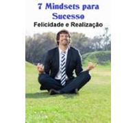 7 Mindsets Para Sucesso Felicidade E Realização (ebook)