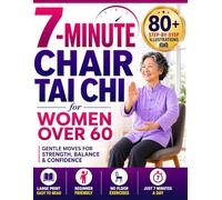 7-Minute Chair Tai Chi for Women Over 60: The Safest Way to Build Strength, Improve Balance, and Maintain Your Independence Even If You Haven't Exercised in Years
