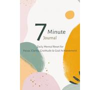 7 Minute Journal: A Simple Daily System to Improve Focus, Build Better Habits to Achieve Your Goals