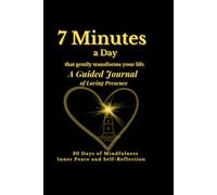 7 Minutes a Day: Guided Journal of Loving Presence: 30 Days of Mindfulness, Inner Peace & Self-Reflection