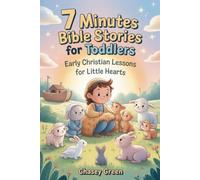 7 Minutes Bible Stories For Toddlers: Early Christian Lessons for Little Hearts