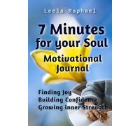 7 Minutes for your Soul - Motivational Journal for Building Confidence, inner Strength and finding Joy: Reflection. Self Discovery. Making changes.