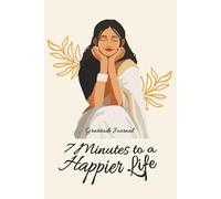 7 Minutes to a Happier Life: An Indian-Inspired Gratitude Journal with 2 Daily Prompts and 7 Soulful Stories of Wisdom