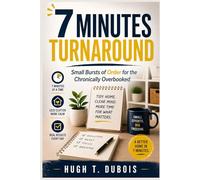 7 MINUTES TURNAROUND: Small Bursts of Order for the Chronically Overbooked