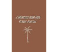 7 Minutes with God: A Simple Prayer Journal to Build a Consistent Daily time with God