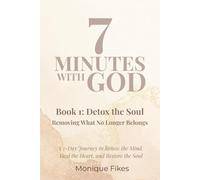 7 MINUTES WITH GOD: Book 1: Detox the Soul Removing What No Longer Belongs (7 MINUTES WITH GOD: 7 BOOK SERIES)