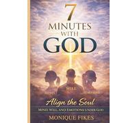 7 Minutes With God: Book 4: Align the Soul: Mind, Will, and Emotions Under God (7 MINUTES WITH GOD: 7 BOOK SERIES)