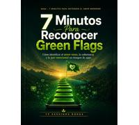 7 Minutos Para Reconocer Green Flags en el Amor: Señales de amor sano para dejar de confundir paz con aburrimiento