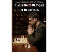 7 Missing Blocks in Business: Discover the Human Map to Build Teams, Lead Authentically, and Create Lasting Success (Human Jurisprudence)