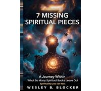 7 Missing Spiritual Pieces: A Journey Within: Simple Exercises to Feel Your Spirit, Know Your Soul, Quiet Racing Thoughts, and Feel Stress Leave Your Body - in Seconds, Not Years. No Faith Required.