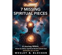 7 Missing Spiritual Pieces: A Journey Within: Simple Exercises to Feel Your Spirit, Know Your Soul, Quiet Racing Thoughts, and Feel Stress Leave Your Body - in Seconds, Not Years. No Faith Required.