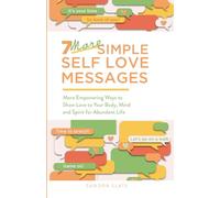7 More Simple Self Love Messages: More Empowering Ways to Show Love to Your Body, Mind and Spirit for Abundant Life (It's Healthy to Love Yourself)
