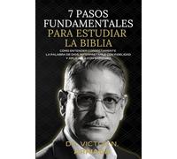 7 pasos fundamentales para estudiar la Biblia: Cómo entender correctamente la Palabra de Dios, interpretarla con fidelidad y aplicarla con sabiduría