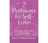 7 Pathways To Self-Love: A Guide to Living Fearlessly