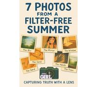 7 Photos from a Filter-Free Summer: Capturing Truth with a Lens (The Soft Reset Collection)