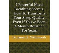 7 Powerful Nasal Breathing Secrets: How To Transform Your Sleep Quality Even If You've Been A Mouth Breather For Years