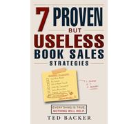 7 Proven but Useless Book Sales Strategies: Everything Is True. Nothing Will Help.