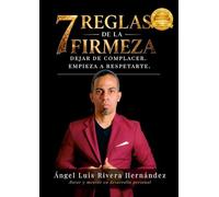 7 Reglas de la firmeza: Dejar de complacer. Empieza a respetarte.