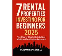 7 Rental Properties Investing for Beginners 2025: Your Step-by-Step Guide to Building Wealth and Securing Your Retirement