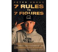 7 Rules to 7 Figures: The Entrepreneur's Playbook to Freedom, Family, and Fortune