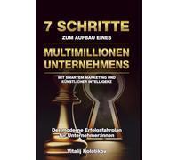 7 Schritte Zum Aufbau Eines Multimillionen-unternehmens: Mit Smartem Marketing Und Künstlicher Intelligenz