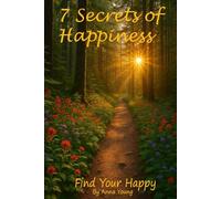 7 Secrets of Happiness: Find Your Happy