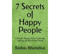 7 Secrets of Happy People: A Proven Blueprint to Cultivate Lasting Joy and Inner Peace