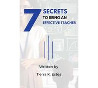 7 Secrets to Being an Effective Teacher (The 7 Secrets to Being an Effective Teacher, Parent, and Leader)