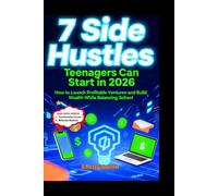 7 Side Hustles Teenagers Can Start in 2026: How to Launch Profitable Ventures and Build Wealth While Balancing School (SELF-HELP)