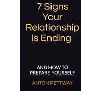 7 Signs Your Relationship Is Ending and how to prepare yourself: And How to Prepare Yourself