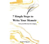 7 Simple Steps to Write Your Memoir: Turn your life story into a legacy