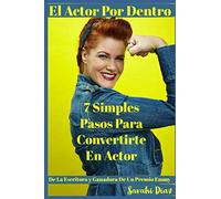 7 Simples Pasos Para Convertirte En Actor: El Actor Por Dentro