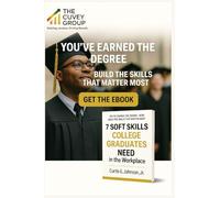 7 Soft Skills Every College Graduate Needs to Be Successful in the Workplace: A Practical Guide to Thrive, Lead, and Grow in the Modern World of Work