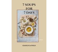 7 SOUPS FOR 7 DAYS: A small cookbook with simple recipes, everyday ingredients - zero stress -