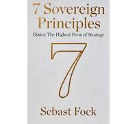 7 Sovereign Principles: Ethics: The Highest Form of Strategy (Sovereign Engagement)