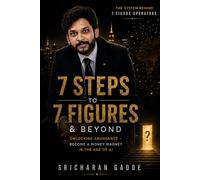 7 Steps to 7 Figures & Beyond: Unlocking Abundance - Stop Feeling Stuck, Build Wealth in the Age of AI | 10 Chapters, 100+ AI Tools & 90-Day Launch Plan