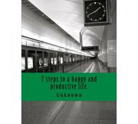 7 steps to a happy and productive life.