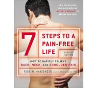 7 Steps to a Pain-Free Life: How to Rapidly Relieve Back, Neck, and Shoulder Pain