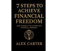 7 Steps to Achieve Financial Freedom: Give Yourself the Ultimate Gift - Financial Freedom (The Wealth Series)