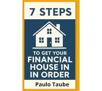 7 steps to Get Your Financial House in Order: Simple and Active to the point how to simplify and get from debt to wealth. Everything you need and nothing overcomplicated.