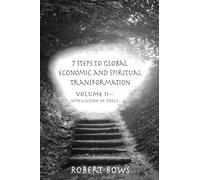 7 Steps to Global Economic and Spiritual Transformation: Volume II -- Application of Tools