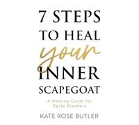 7 Steps to Heal Your Inner Scapegoat: A Healing Guide for Cycle Breakers
